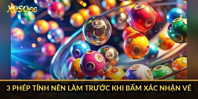 3 phép tính nên làm trước khi bấm xác nhận vé